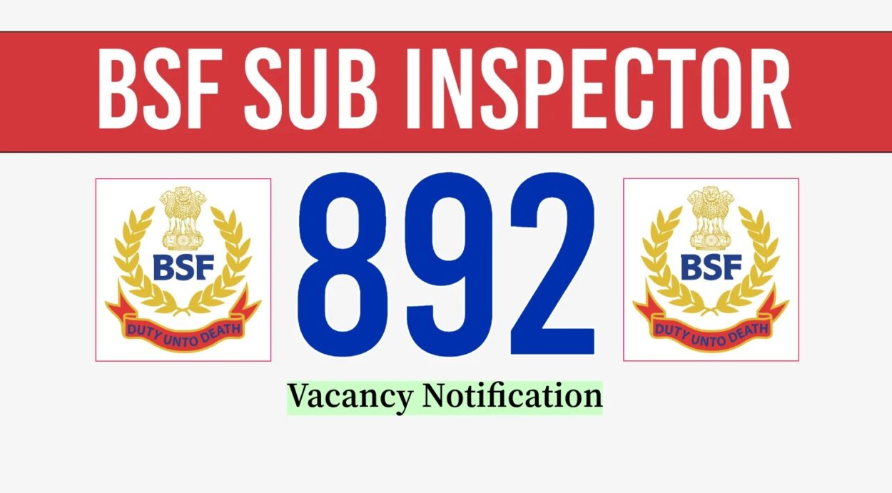 BSF SI Recruitment 2024 Notification For 892 Vacancies Out | Smart Update